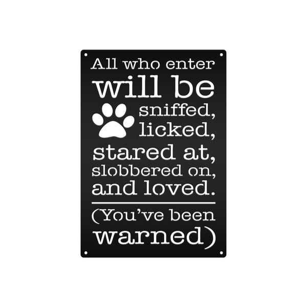 All Who Enter Will Be Licked, Stared At, Slobbered On, and Loved Dog Metal Sign-Cute Dog Sign -Funny Dog Signs-Dog Humor Signs-Dog Rules