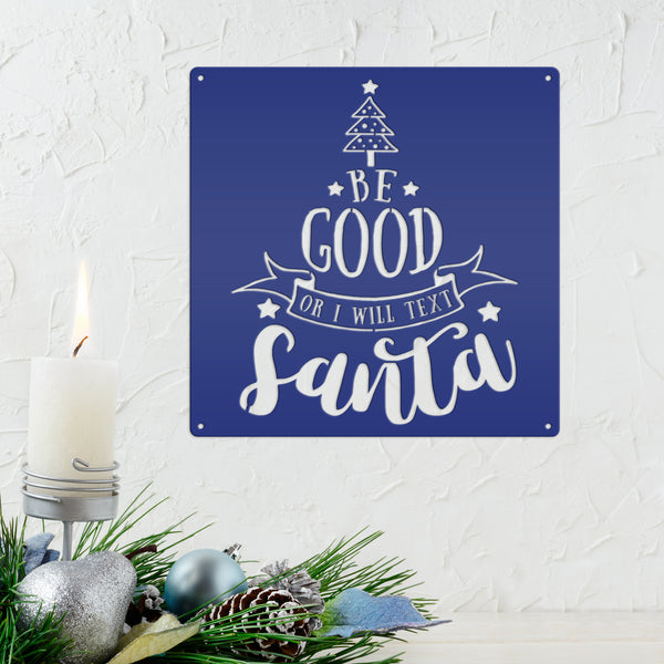 Be Good Or I Will Text Santa Christmas Metal Sign