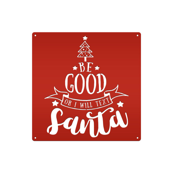 Be Good Or I Will Text Santa Christmas Metal Sign