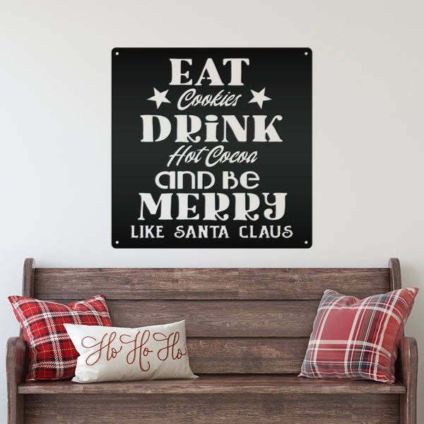 Eat Cookies Drink Hot Cocoa And Be Merry Like Santa Claus Christmas Metal Sign