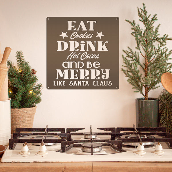Eat Cookies Drink Hot Cocoa And Be Merry Like Santa Claus Christmas Metal Sign