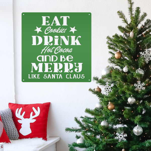 Eat Cookies Drink Hot Cocoa And Be Merry Like Santa Claus Christmas Metal Sign