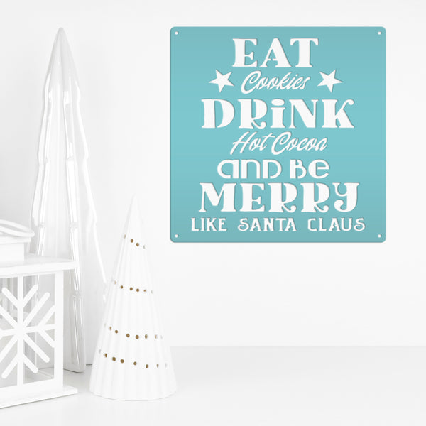 Eat Cookies Drink Hot Cocoa And Be Merry Like Santa Claus Christmas Metal Sign