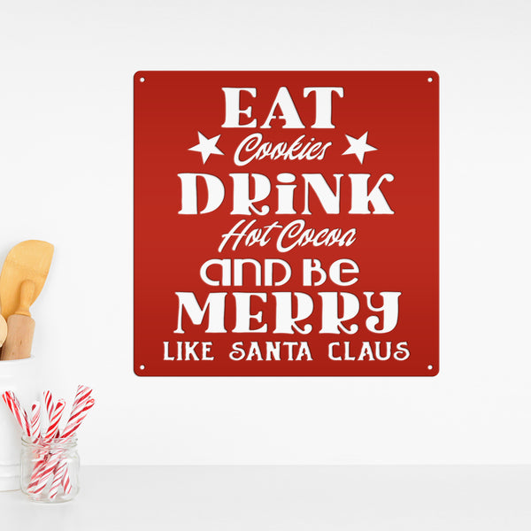 Eat Cookies Drink Hot Cocoa And Be Merry Like Santa Claus Christmas Metal Sign