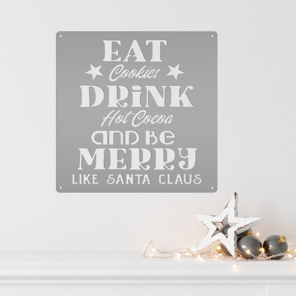 Eat Cookies Drink Hot Cocoa And Be Merry Like Santa Claus Christmas Metal Sign