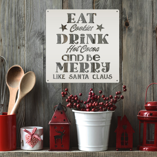 Eat Cookies Drink Hot Cocoa And Be Merry Like Santa Claus Christmas Metal Sign