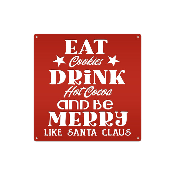 Eat Cookies Drink Hot Cocoa And Be Merry Like Santa Claus Christmas Metal Sign