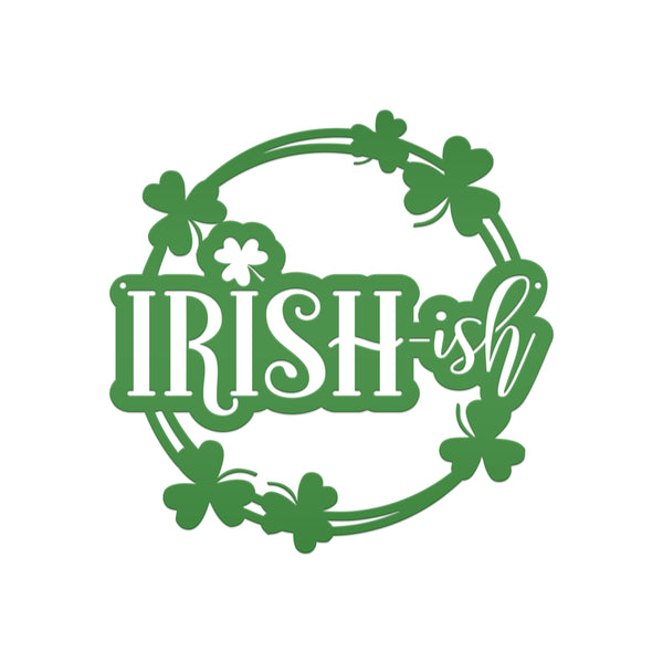 Irish-ish St. Patrick's Day Shamrock Metal Sign - St.Patty's Day-St. Patrick's Day Decor -Outdoor St. Patrick's Theme