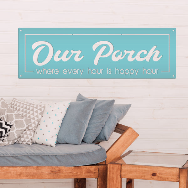 Our Porch Where Every Hour Is Happy Hour Metal Sign-Patio-Pool-Business Metal Sign-Happy Hour Metal Sign