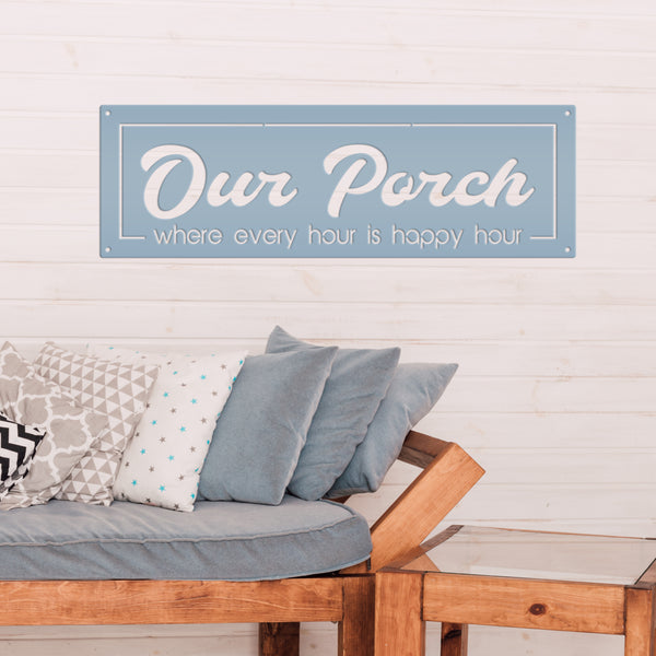 Our Porch Where Every Hour Is Happy Hour Metal Sign-Patio-Pool-Business Metal Sign-Happy Hour Metal Sign