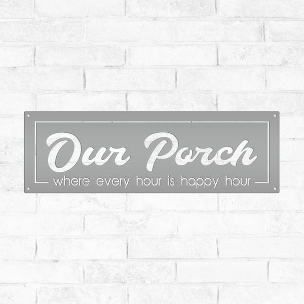 Our Porch Where Every Hour Is Happy Hour Metal Sign-Patio-Pool-Business Metal Sign-Happy Hour Metal Sign