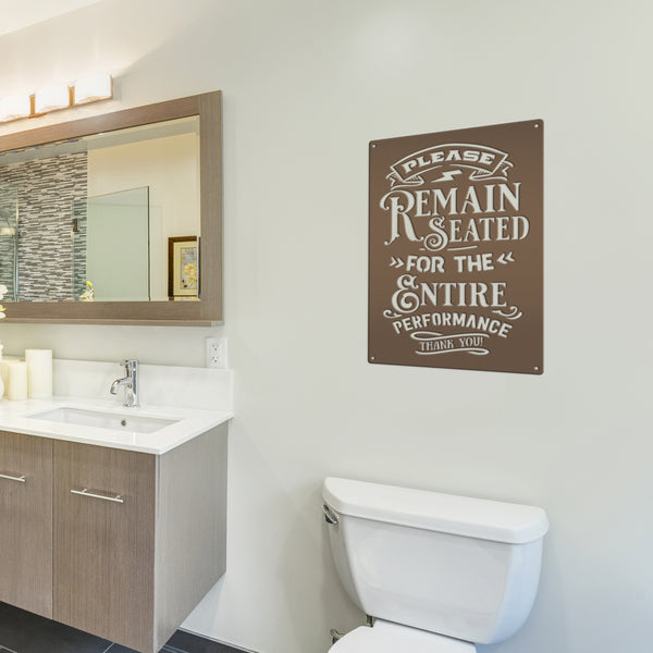 Please Remain Seated for the Entire Performance Bathroom Metal Sign, Bath House Wall Decor, Shower Room Wall Art, Powder Room Wall Decor, Restroom Wall Art