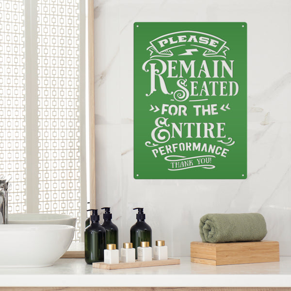 Please Remain Seated for the Entire Performance Bathroom Metal Sign, Bath House Wall Decor, Shower Room Wall Art, Powder Room Wall Decor, Restroom Wall Art
