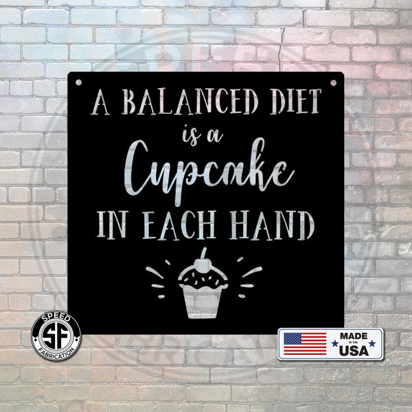 A Balanced Diet is a Cupake in Each Hand Metal Sign