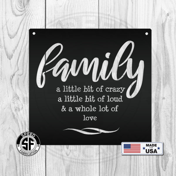 Family A Little Bit Of Crazy A Little Bit Of Loud & A Whole Lot Of Love Metal Sign