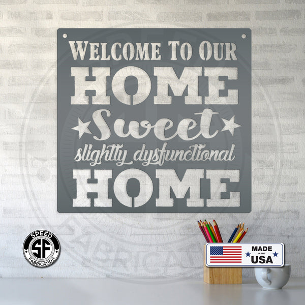 Welcome to Our Home Sweet Slightly Disfunctional Home Metal Sign