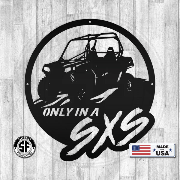 Only In A SXS Metal Sign-Side by Side Sign-ATV Offroad Metal