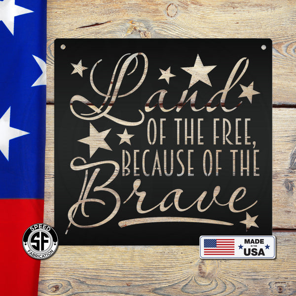 Land Of The Free Because Of The Brave American Metal Sign