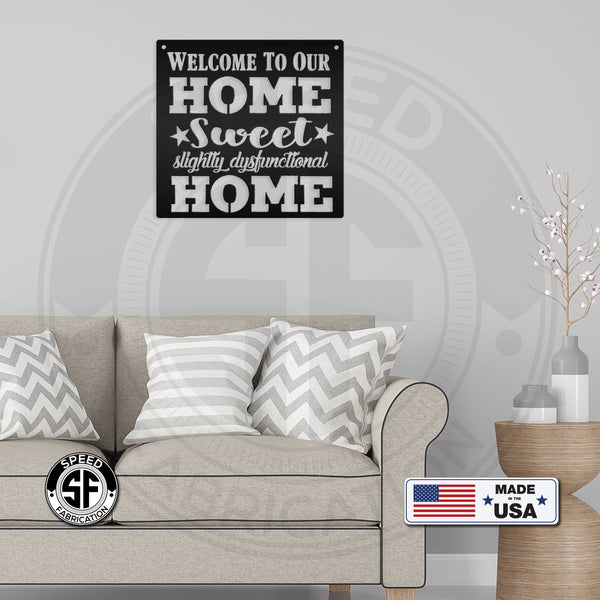 Welcome to Our Home Sweet Slightly Disfunctional Home Metal Sign