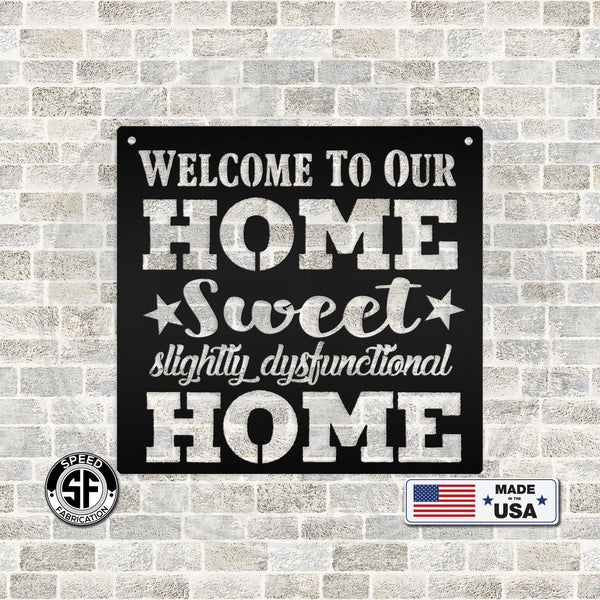 Welcome to Our Home Sweet Slightly Disfunctional Home Metal Sign